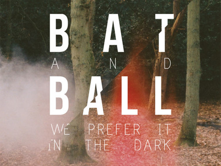 Bat and Ball - We Prefer It In The Dark batandballep 