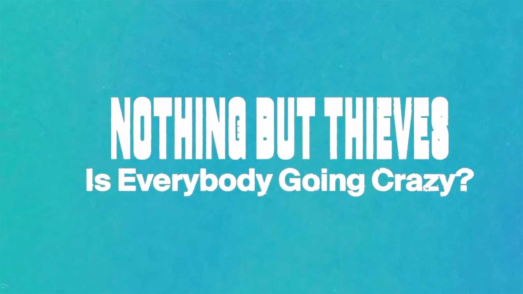 Nothing But Thieves - "Is Everybody Going Crazy?" nothing-but-thieves-is-everybody-going-crazy 