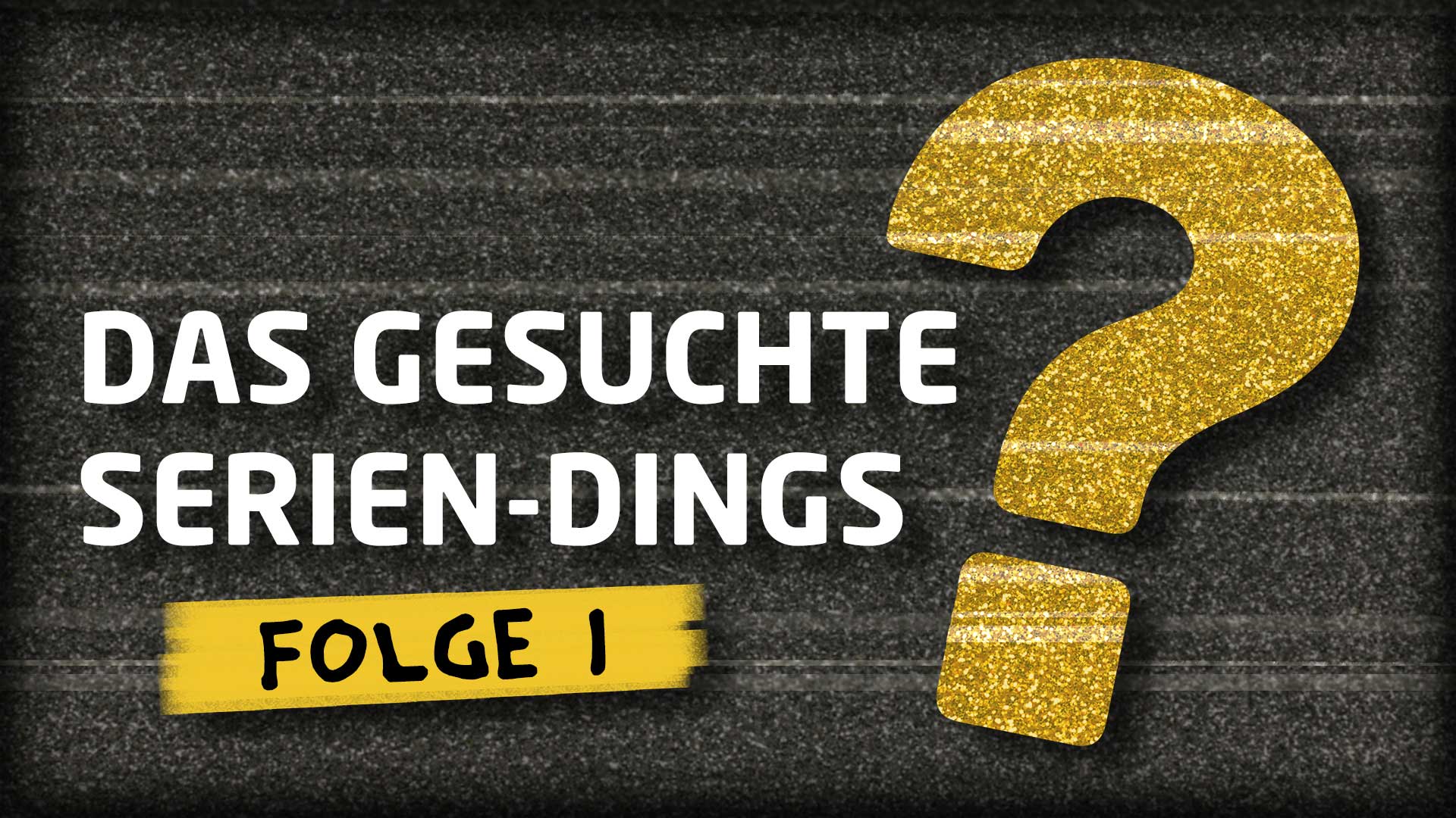Video-Quiz: „Das gesuchte Serien-Dings…?!“