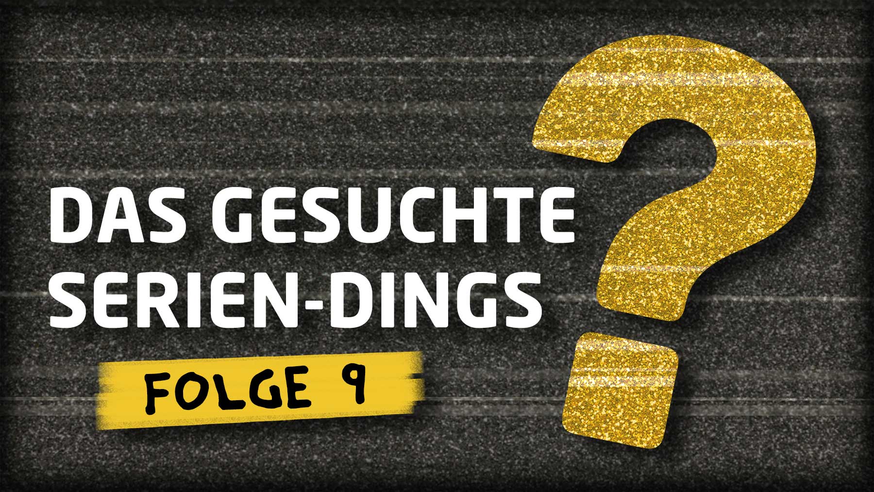 Quiz: „Das gesuchte Serien-Dings…?!“ #9