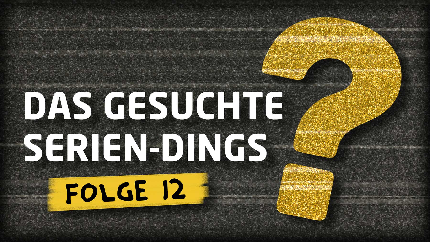 „Das gesuchte Serien-Dings…?!“ #12