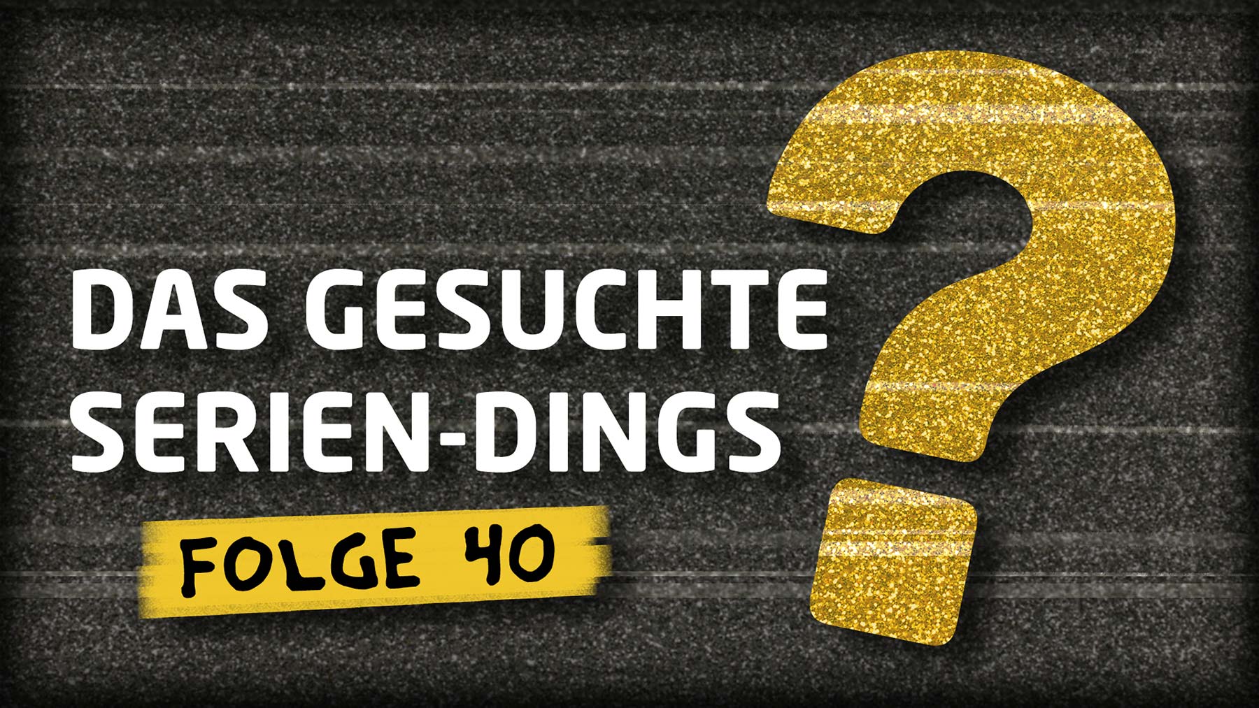 TV-Quiz: „Das gesuchte Serien-Dings…?!“ #40